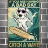 If You Are Having A Bad Day Catch A Wave Dalmatian Dog Poster 2 If You Are Having a Bad Day Catch a Wave Dalmatian Dog Poster