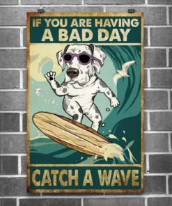 If You Are Having A Bad Day Catch A Wave Dalmatian Dog Poster
