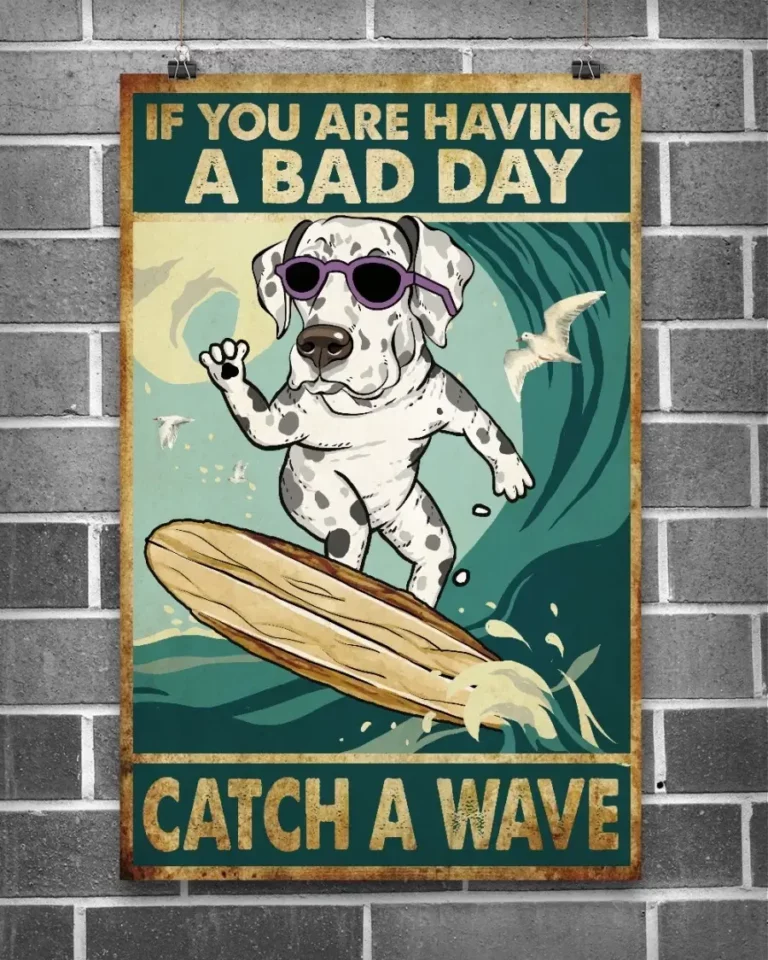 If You Are Having a Bad Day Catch a Wave Dalmatian Dog Poster