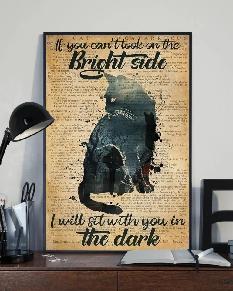 If You Cant Look on the Bright Side I Will Sit With You in the Dark Cat Poster