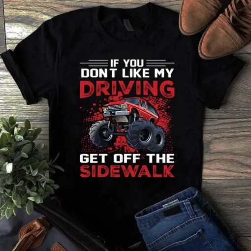 If You Don't Like My Driving Get Off The Side Walk Trucker Truck Driver Tshirt