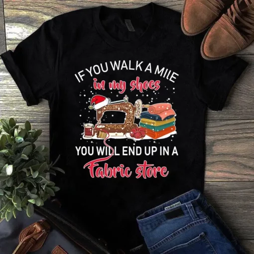 If You Walk A Mile In My Shoes Sewing Quilting Tshirt