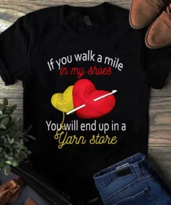 If You Walk A Mile In My Shoes You Will End Up In Yarn Store Sewing Quilting Tshirt