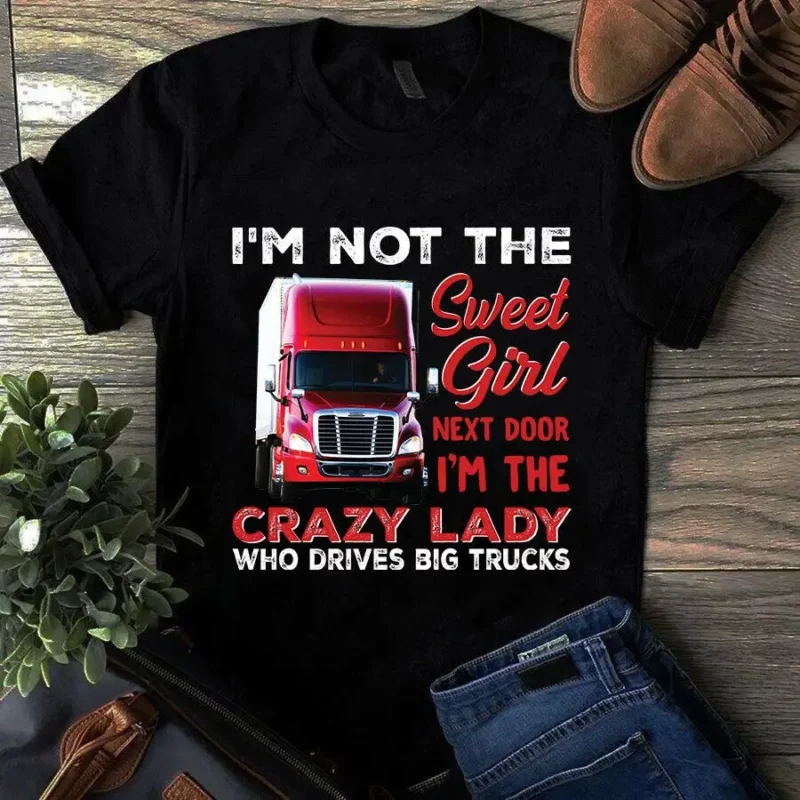 I’m Not The Sweet Girl Next Door I’m The Crazy Lady Truck Driver Trucker Tshirt