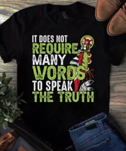 It Does Not Require Many Words To Speak The Truth Native American Tshirt