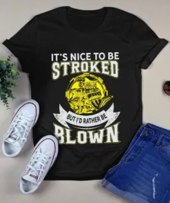It's Nice To Be Stroked But I'd Rather Be Blown Engineer Tshirt