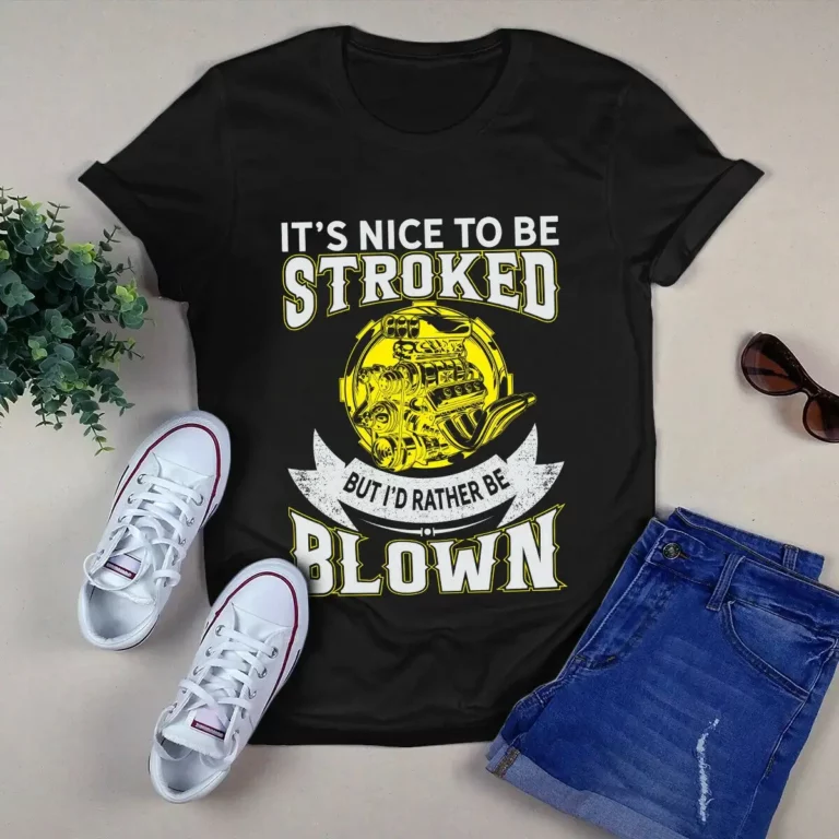 Its Nice to Be Stroked but Id Rather Be Blown Engineer Tshirt