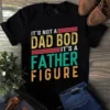 Its Not a Dad Bod Its a Father Figure Father Dad Gift Tshirt