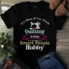 Its Okay if You Think Quilting Is Boring Its Kind of a Smart People Hobby tshirt