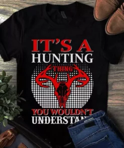 It's A Hunting Thing You Wouldn't Understand Tshirt