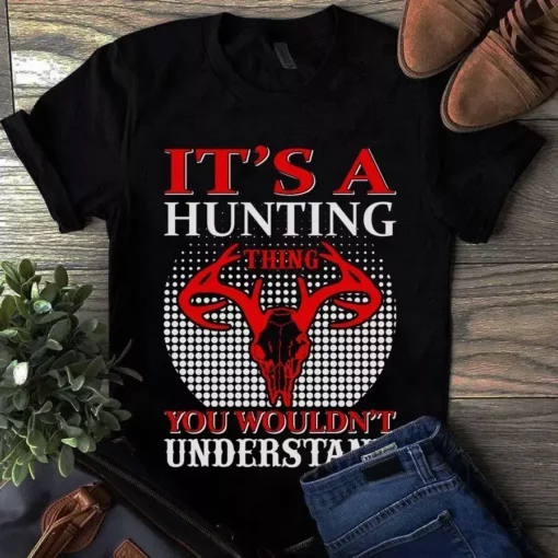 It's A Hunting Thing You Wouldn't Understand Tshirt