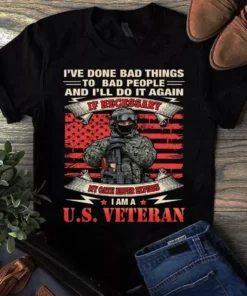 I've Done Bad Things To Bad People And I'll Do It Again I Am Us Veteran Tshirt