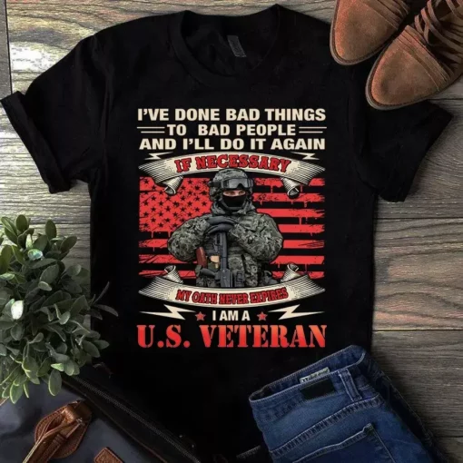 I've Done Bad Things To Bad People And I'll Do It Again I Am Us Veteran Tshirt