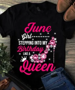 June Girl Stepping Into My Birthday Like A Queen Tshirt