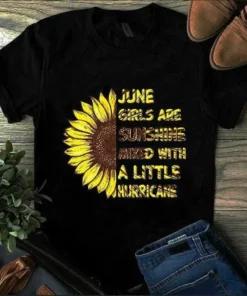 June Girls Are Sunshine Mixed With A Little Hurricane Sunflower Girl Tshirt