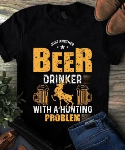 Just Another Beer Drinker With A Hunting Problem Gift Unisex Tshirt