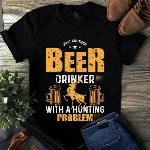 Just Another Beer Drinker With A Hunting Problem Gift Unisex Tshirt