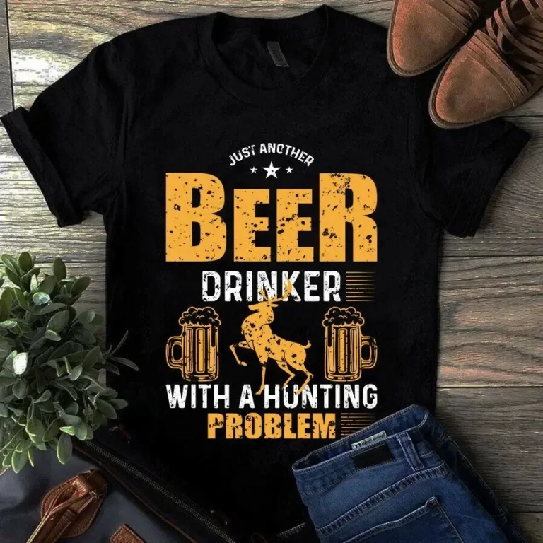 Just Another Beer Drinker With a Hunting Problem Gift Unisex tShirt