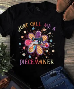 Just Call Me Piecemaker Sewing Quilting Tshirt
