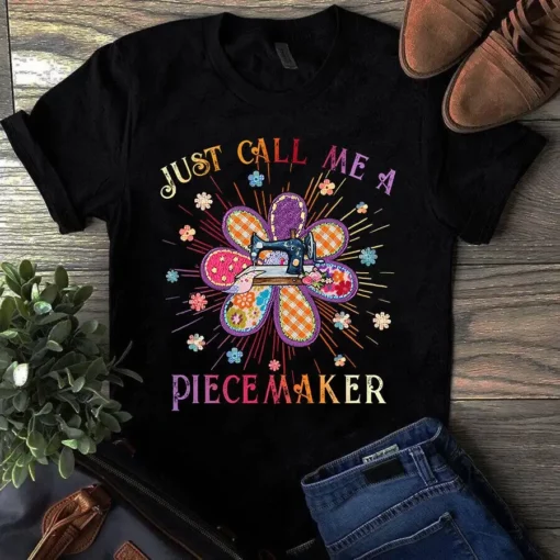 Just Call Me Piecemaker Sewing Quilting Tshirt
