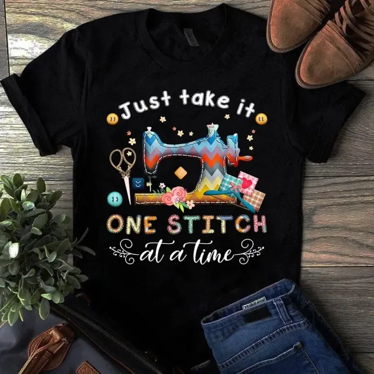Just Take It One Stitch at a Time Sewing Quilting Tshirt