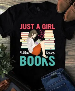 Just A Girl Who Loves Books Love Reading Book Tshirt