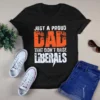 Just A Proud Dad That Didn't Raise Liberals Tshirt 3 Just a Proud Dad That Didnt Raise Liberals Tshirt