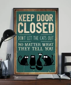 Keep Door Closed Don't Let The Cats Out No Matter What They Tell You Cat Poster