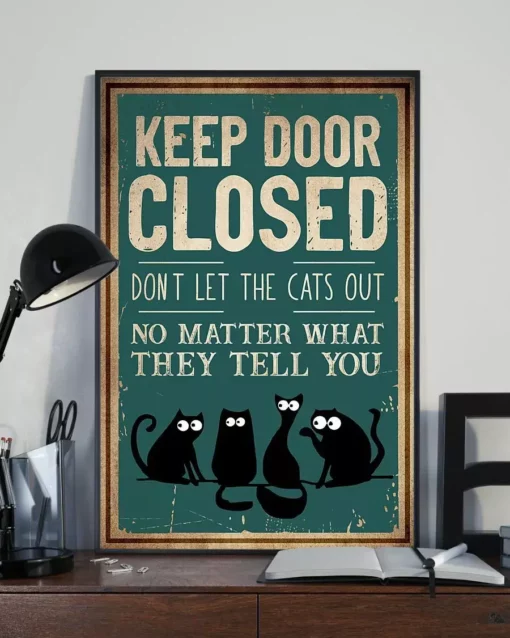 Keep Door Closed Don't Let The Cats Out No Matter What They Tell You Cat Poster