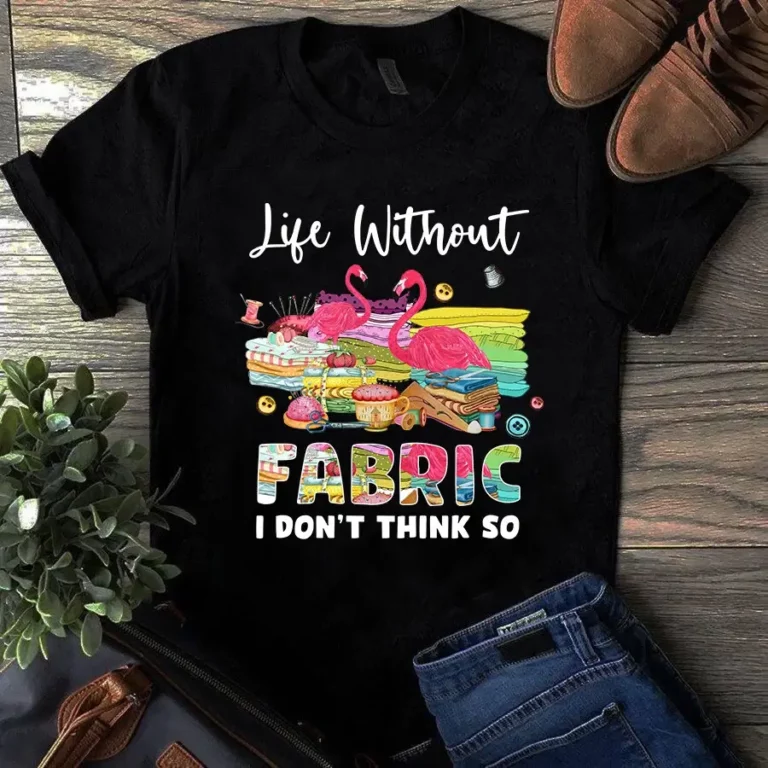 Life Without Fabric I Dont Think So Flamingo Sewing Quilting Tshirt