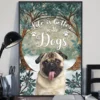 Life Is Better With Dogs Pug Poster 3 Life is Better With Dogs Pug Poster
