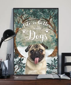 Life Is Better With Dogs Pug Poster