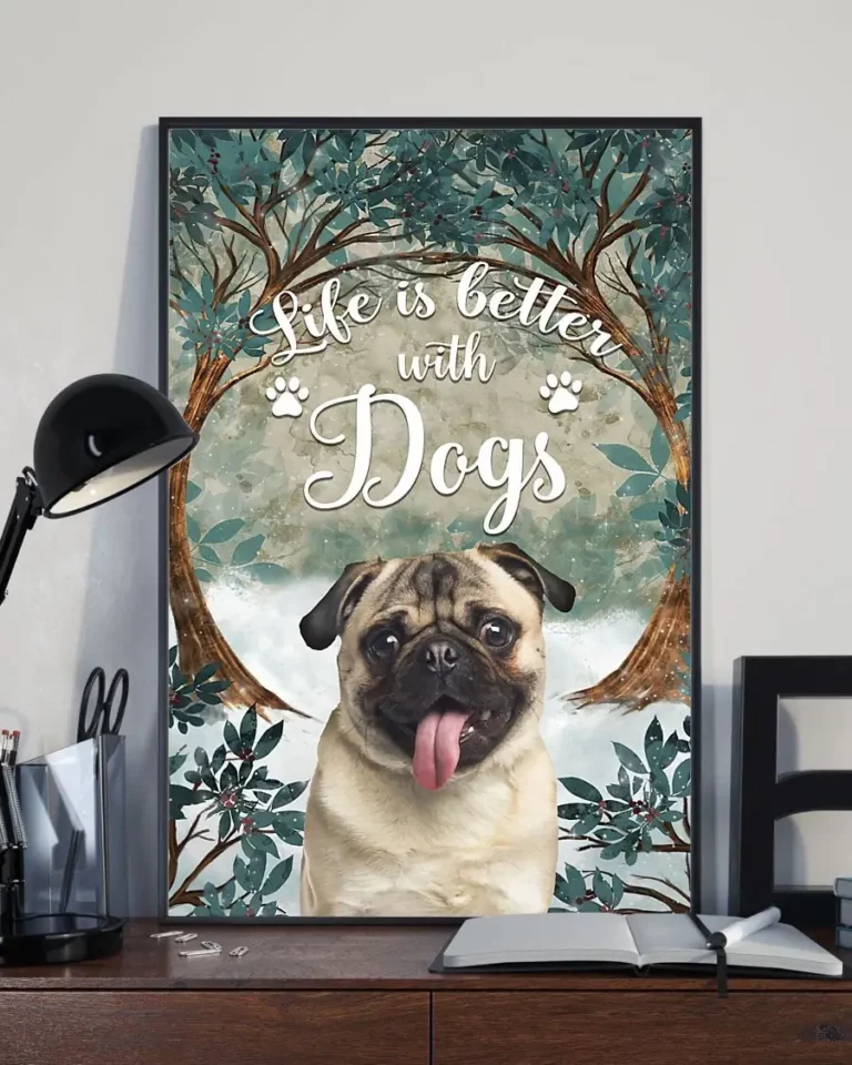 Life is Better With Dogs Pug Poster