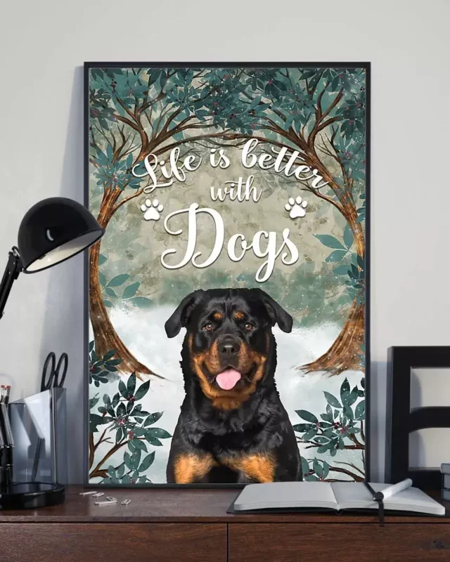 Life Is Better With Dogs Rottweiler Poster