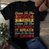 Listen to the Wind It Talks Listen to the Silence It Speaks Listen to Your Heart tshirt