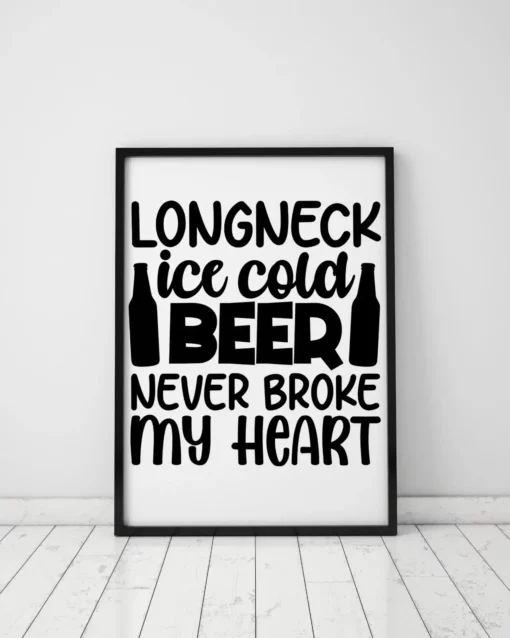 Longneck Ice Cold Beer Never Broke My Heart Home Decor Wall Art Poster