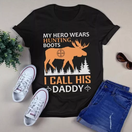 My Hero Wears Hunting Boots I Call His Daddy Dad Hunting Tshirt