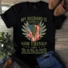 My Husband Is Veteran God Thinks I Am Badass Gift Tshirt 2 My Husband Is Veteran God Thinks I Am Badass Gift Tshirt