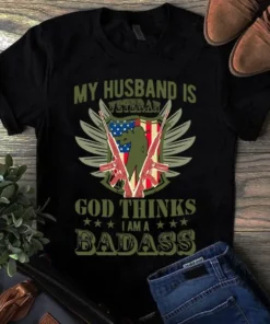 My Husband Is Veteran God Thinks I Am Badass Gift Tshirt