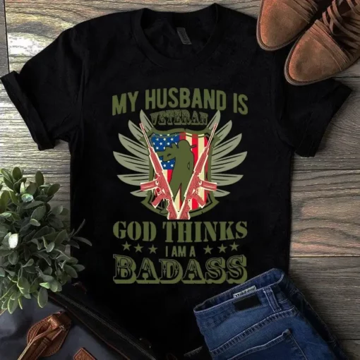 My Husband Is Veteran God Thinks I Am Badass Gift Tshirt