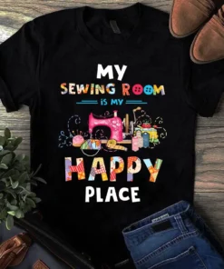 My Sewing Room Is My Happy Place Sewing Quilting Gift Tshirt