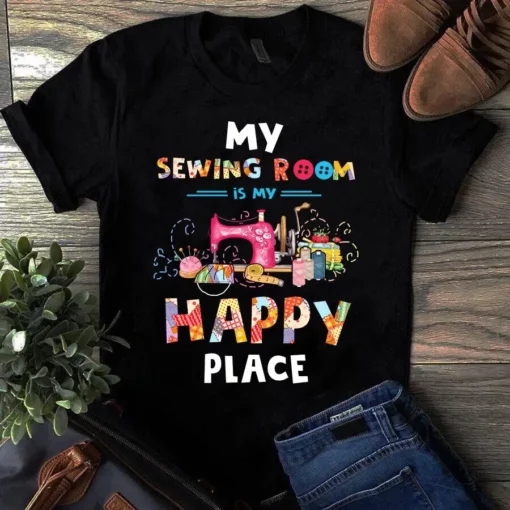 My Sewing Room Is My Happy Place Sewing Quilting Gift Tshirt