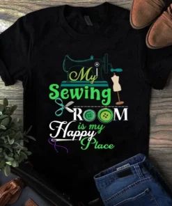 My Sewing Room Is My Happy Place Sewing Quilting Tshirt