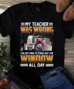 My Teacher Was Wrong I Do Get Paid Trucker Truck Driver Gift Tshirt