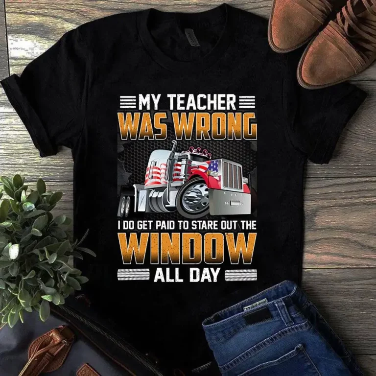 My Teacher Was Wrong I Do Get Paid Trucker Truck Driver Gift Tshirt
