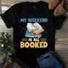 My Weekend Is All Booked Love Reading Book Tshirt