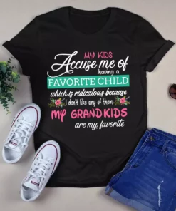 My Kid Accuse Me Of Having A Favorite Child - Tshirt
