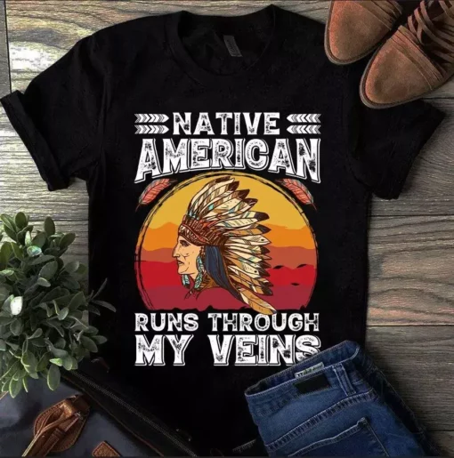 Native American Runs Through My Veins Gift Vintage Tshirt