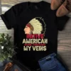 Native American Runs Through My Veins Tshirt 3 Native American Runs Through My Veins Tshirt