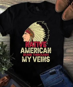 Native American Runs Through My Veins Tshirt